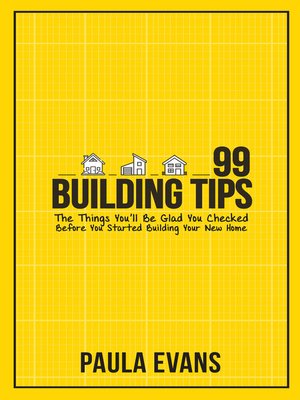 cover image of 99 Building Tips: the Things You'll Be Glad You Checked Before You Started Building Your New Home